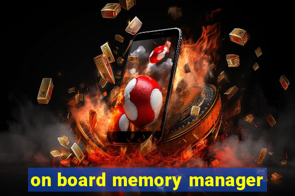 on board memory manager
